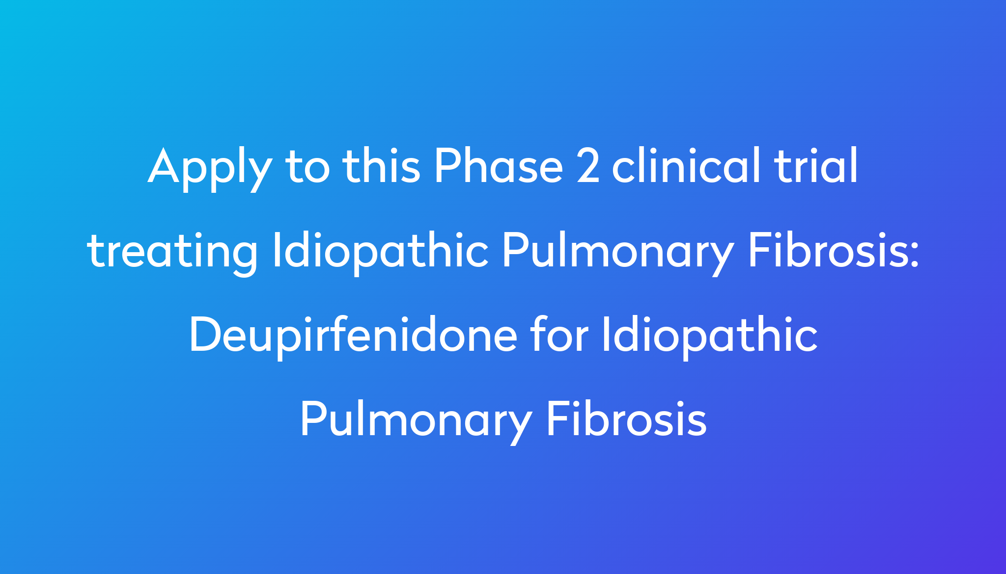 Deupirfenidone For Idiopathic Pulmonary Fibrosis Clinical Trial 2023 ...